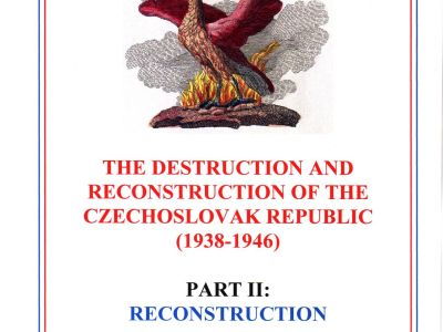 THE DESTRUCTION AND RECONSTRUCTION OF THE CZECHOSLOVAK REPUBLIC (1938-1946), PART II - RECONSTRUCTION